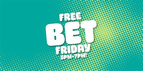 Free Bet Friday .